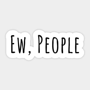 Ew, people silly T-shirt Sticker